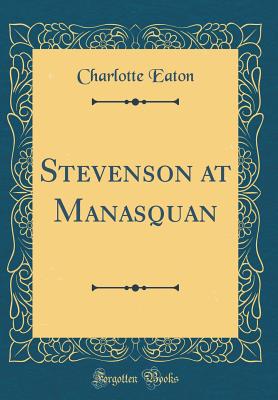 Stevenson at Manasquan (Classic Reprint) - Eaton, Charlotte