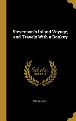 Stevenson's Inland Voyage, and Travels With a Donkey - Mims, Edwin