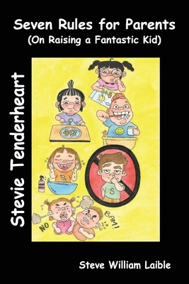 Stevie Tenderheart Seven Rules for Parents: On Raising Fantastic Kids - Miguel, Maridel Maddie, and Laible, Steve William