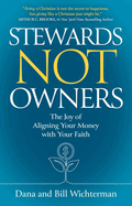 Stewards Not Owners: The Joy of Aligning Your Money with Your Faith