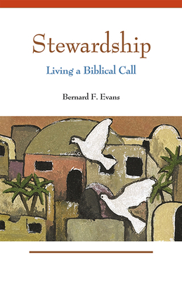 Stewardship: Living a Biblical Call - Evans, Bernard F