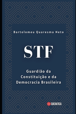 Stf: Guardio da Constituio e da Democracia Brasileira - Quaresma Neto, Bartolomeu