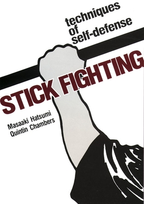 Stick Fighting: Techniques of Self-Defense - Hatsumi, Masaaki, and Chambers, Quentan