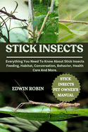Stick Insects: Everything You Need To Know About Stick Insects Feeding, Habitat, Conversation, Behavior, Health Care And More.
