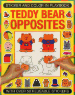 Sticker and Color-In Playbook: Teddy Bear Opposites: With Over 50 Reusable Stickers