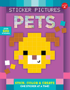 Sticker Pictures: Pets: Stick, Color & Create One Sticker at a Time!