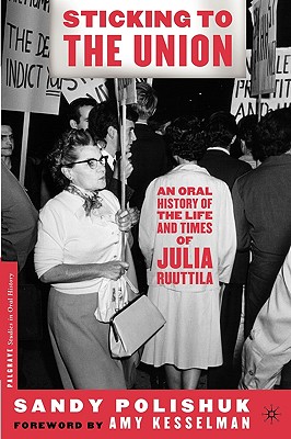 Sticking to the Union: An Oral History of the Life and Times of Julia Ruuttila - Polishuk, S, and Loparo, Kenneth A (Editor)