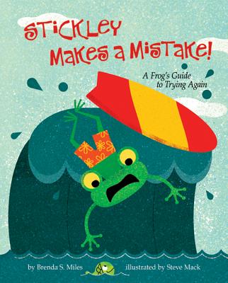 Stickley Makes a Mistake!: A Frog's Guide to Trying Again - Miles, Brenda S.