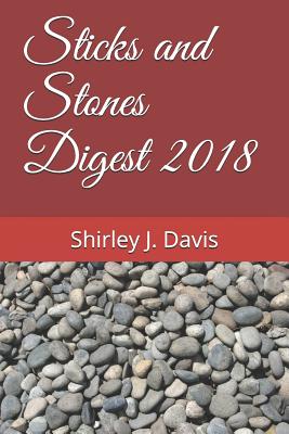 Sticks and Stones Digest 2018 - Davis, Shirley Jean