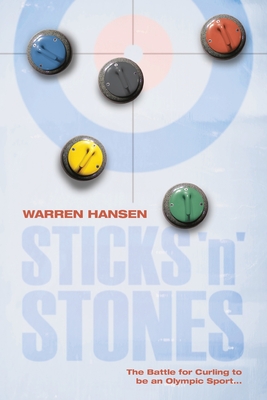 Sticks 'n' Stones: The Battle for Curling to be an Olympic Sport - Hansen, Warren, and Burns, Michael (Photographer)