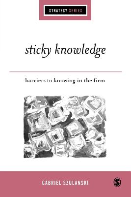 Sticky Knowledge: Barriers to Knowing in the Firm - Szulanski, Gabriel