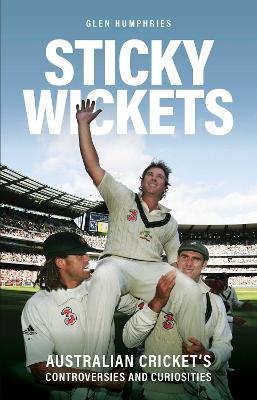 Sticky Wickets: Australian cricket's controversies and curiosities - Humphries, Glen