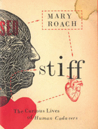Stiff: The Curious Lives of Human Cadavers - Roach, Mary