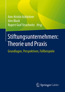 Stiftungsunternehmen: Theorie Und Praxis: Grundlagen, Perspektiven, Fallbeispiele
