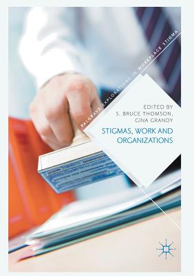 Stigmas, Work and Organizations - Thomson, S Bruce (Editor), and Grandy, Gina (Editor)