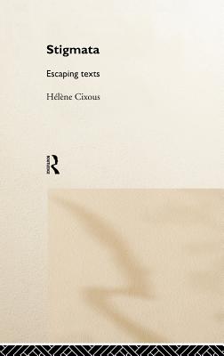 Stigmata: Escaping Texts - Cixous, Hlne