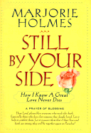 Still by Your Side: A True Story of Love & Grief, Faith & Miracles - Holmes, Marjorie