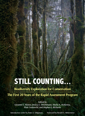 Still Counting . . .: Biodiversity Exploration for Conservation: The First 20 Years of the Rapid Assessment Program - Alonso, Leeanne E (Editor), and Deichmann, Jessica L (Editor), and McKenna, Sheila A (Editor)