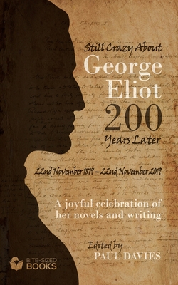 Still Crazy About George Eliot 200 Years Later: A Joyful Celebration of Her Novels and Her Writing - Davies, Paul