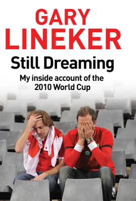 Still Dreaming: My Inside Account of the 2010 World Cup - Lineker, Gary
