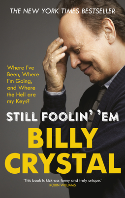 Still Foolin' 'Em: Where I've Been, Where I'm Going, and Where the Hell Are My Keys? - Crystal, Billy