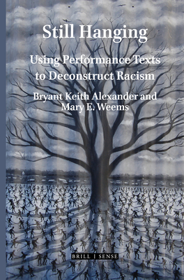 Still Hanging: Using Performance Texts to Deconstruct Racism - Alexander, Bryant Keith, and Weems, Mary E