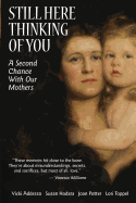 Still Here Thinking of You: A Second Chance with Our Mothers