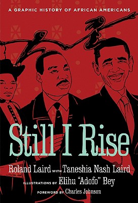 Still I Rise: A Graphic History of African Americans - Laird, Roland Owen, and Laird, Taneshia Nash, and Johnson, Charles (Foreword by), and Booker, Cory, Mayor (Preface by)