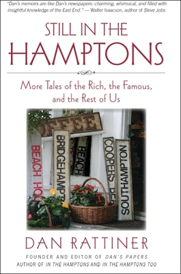 Still in the Hamptons: More Tales of the Rich, the Famous, and the Rest of Us - Rattiner, Dan