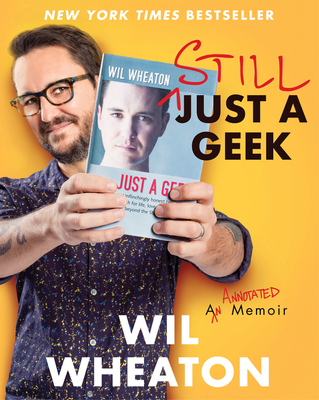 Still Just a Geek: An Annotated Memoir - Wheaton, Wil