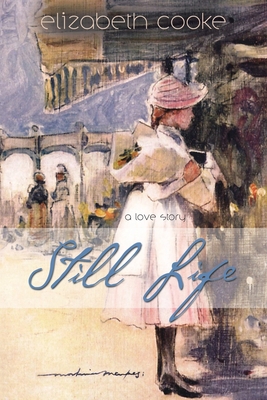 Still Life: A Love Story - Cooke, Elizabeth
