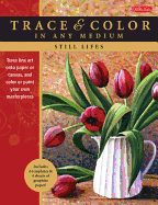 Still Lifes: Trace Line Art Onto Paper or Canvas, and Color or Paint Your Own Masterpieces