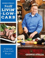 Still Livin' Low-Carb: A Lifetime of Low-Carb Recipes