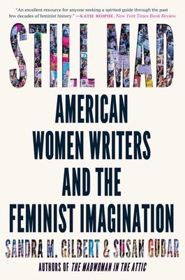 Still Mad: American Women Writers and the Feminist Imagination - Gilbert, Sandra M, and Gubar, Susan