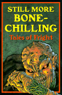 Still More Bone-Chilling Tales of Fright