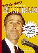 Still More Bushisms: Neither in French, Nor in English, Nor in Mexican