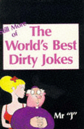 Still More World's Best Dirty Jokes - Mr J