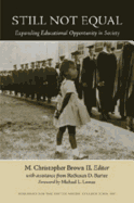 Still Not Equal: Expanding Educational Opportunity in Society - Brown II, Christopher M (Editor)