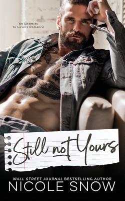 Still Not Yours: An Enemies to Lovers Romance - Snow, Nicole