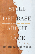 Still Off-Base about Race: When We Know the Truth, Things Will Be Different