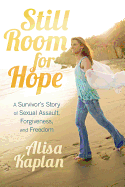 Still Room for Hope: A Survivor's Story of Sexual Assault, Forgiveness, and Freedom