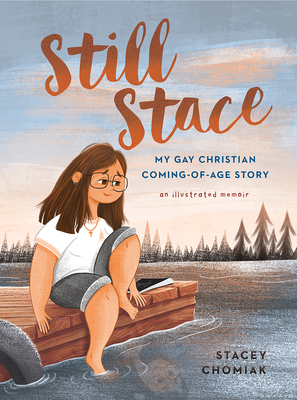 Still Stace: My Gay Christian Coming-Of-Age Story an Illustrated Memoir - Chomiak, Stacey