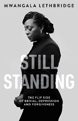 Still Standing: The Flip Side of Denial, Depression and Forgiveness - Lethbridge, Mwangala