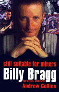 Still suitable for miners : Billy Bragg : the official biography