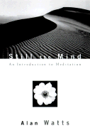 Still the Mind: An Introduction to Meditation - Watts, Alan W, and Watts, Mark (Foreword by)