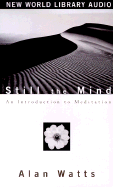 Still the Mind: An Introduction to Meditation - Watts, Alan W, and Watts, Mark (Editor)