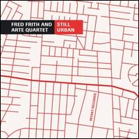 Still Urban - Fred Frith/Arte Quartet