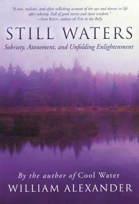 Still Waters: Sobriety, Atonement, and Unfolding Enlightenment - Alexander, William