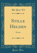 Stille Helden: Roman (Classic Reprint)