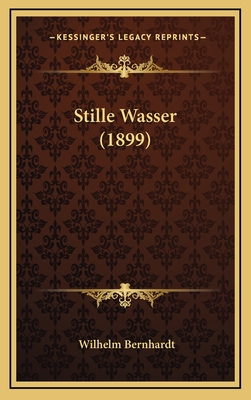 Stille Wasser (1899) - Bernhardt, Wilhelm, Dr. (Editor)